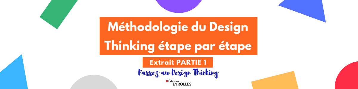 Méthodologie du Design Thinking étape par étape [Extrait Partie 1]